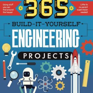 365 Build-It-Yourself Engineering Projects