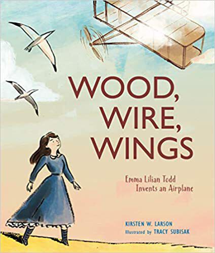 Book Title: Wood, Wire, Wings: Emma Lilian Todd Invents an Airplane