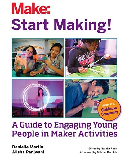 Cover of Make: Start Making! A Guide to Engaging Young People in Maker Activities
