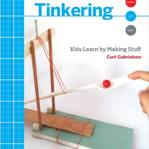 Cover of Make: Tinkering - Kids Learn by Making Stuff