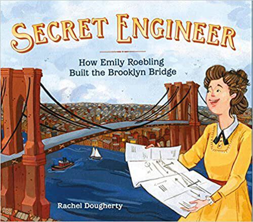 Book Title: Secret Engineer: How Emily Roebling Built the Brooklyn Bridge