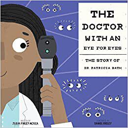 Book Title: The Doctor with an Eye for Eyes: The Story of Dr. Patricia Bath
