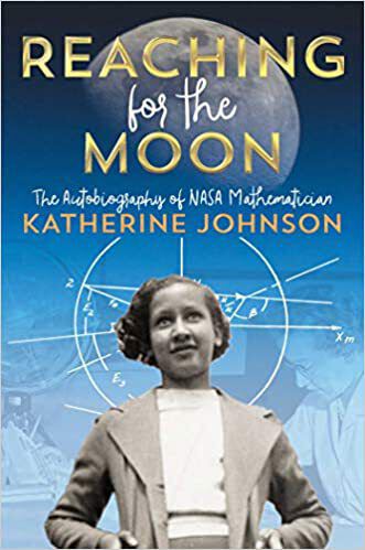 Book Title: Reaching for the Moon- The Autobiography of NASA Mathematician Katherine Johnson